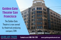 Golden Gate Theater San Francisco|http://www.goldengatetheatresf.com/|888-746-1799