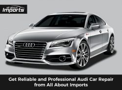 Get Reliable and Professional Audi Car Repair from All About Imports