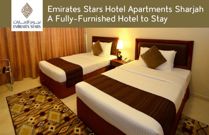 Emirates Stars Hotel Apartments Sharjah – A Fully-Furnished Hotel to Stay