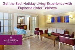 Get the Best Holiday Living Experience with Euphoria Hotel Tekirova