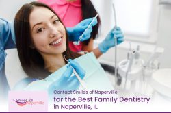 Contact Smiles of Naperville for the Best Family Dentistry in Naperville, IL
