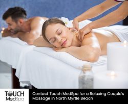 Contact Touch MedSpa for a Relaxing Couple’s Massage in North Myrtle Beach