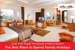Jolie Ville Royal Peninsula Hotel & Resort – The Best Place to Spend Family Holidays
