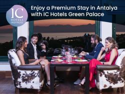 Enjoy a Premium Stay in Antalya with IC Hotels Green Palace