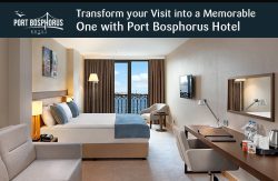 Transform your Visit into a Memorable One with Port Bosphorus Hotel
