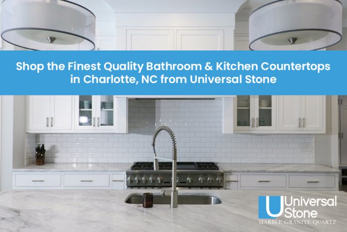 Shop the Finest Quality Bathroom & Kitchen Countertops in Charlotte, NC from Universal Stone