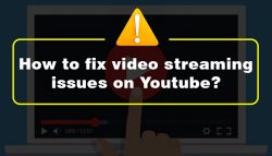 How to fix video streaming issues on Youtube?