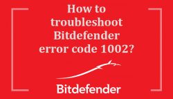 How to troubleshoot Bitdefender error code 1002?