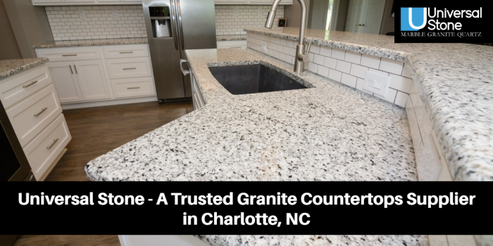 Universal Stone – A Trusted Granite Countertops Supplier in Charlotte, NC