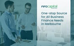Fifo Capital – One-stop Source for All Business Finance Needs in Melbourne