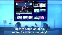 How to setup an Apple Router for video streaming?