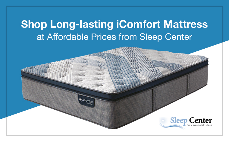 Shop Long-lasting iComfort Mattress at Affordable Prices from Sleep Center