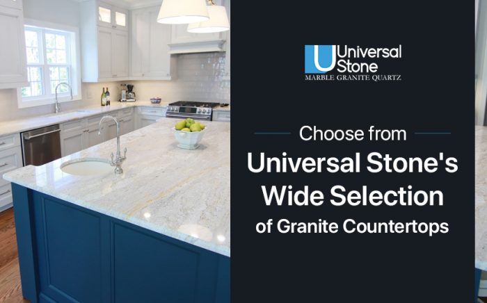 Choose from Universal Stone’s Wide Selection of Granite Countertops
