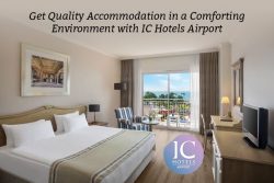 Get Quality Accommodation in a Comforting Environment with IC Hotels Airport