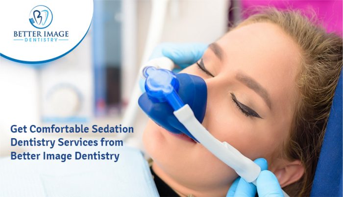 Get Comfortable Sedation Dentistry Services from Better Image Dentistry