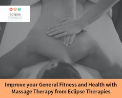 Improve your General Fitness and Health with Massage Therapy from Eclipse Therapies