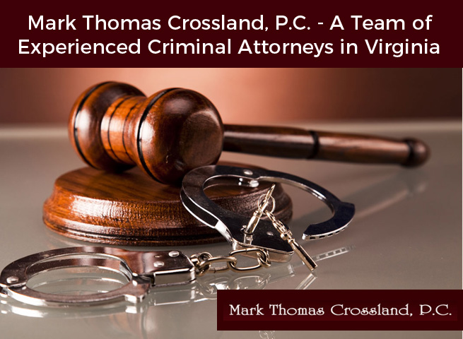 Mark Thomas Crossland, P.C. – A Team of Experienced Criminal Attorneys in Virginia