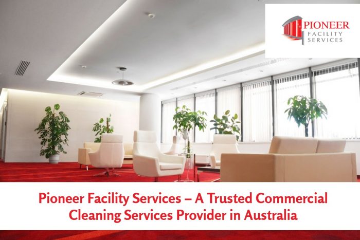 Pioneer Facility Services – A Trusted Commercial Cleaning Services Provider in Australia