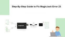 Step-By-Step Guide to Fix MagicJack Error 23