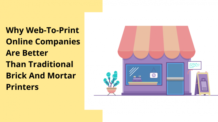 7 Reasons Why Web-To-Print Online Companies Are Better Than Traditional Brick And Mortar Printers