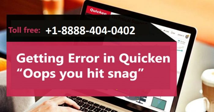 Getting Error in Quicken “Oops you hit a snag”?