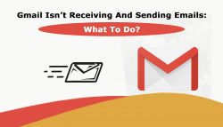 Gmail Isn’t Receiving And Sending Emails: What To Do?