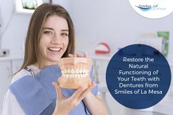 Restore the Natural Functioning of Your Teeth with Dentures from Smiles of La Mesa