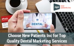 Choose New Patients Inc for Top Quality Dental Marketing Services