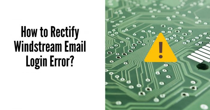 How to Rectify Windstream Email Login Error?