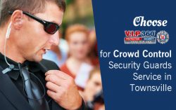 Choose VIP 360 for Crowd Control Security Guards Service in Townsville