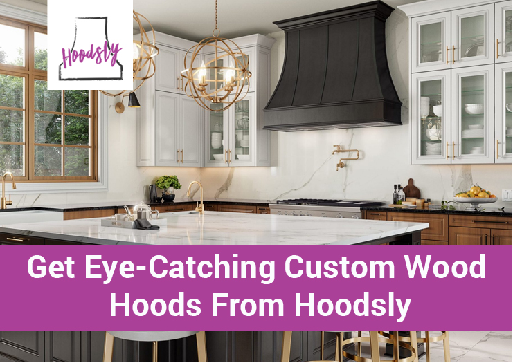 Get Eye-Catching Custom Wood Hoods from Hoodsly