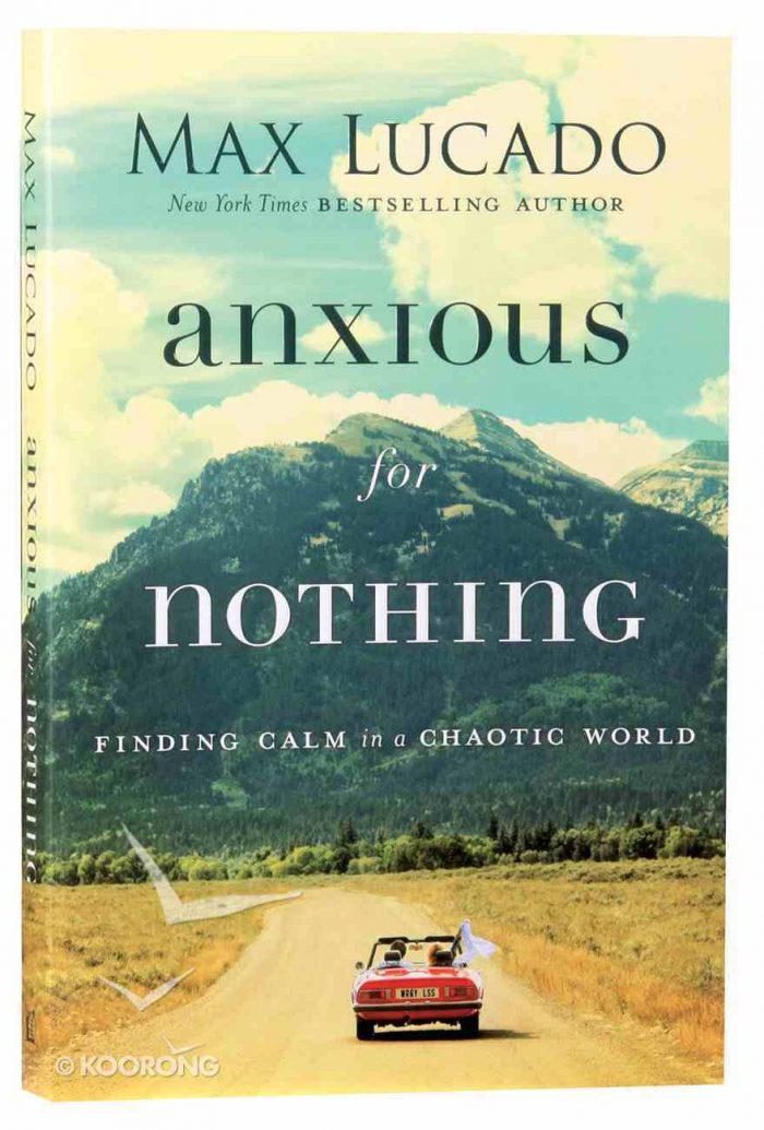 Anxious For Nothing by Max Lucado | Koorong