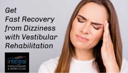 Get Fast Recovery from Dizziness with Vestibular Rehabilitation