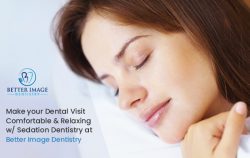 Make Your Dental Visit Comfortable & Relaxing w/ Sedation Dentistry at Better Image Dentistry