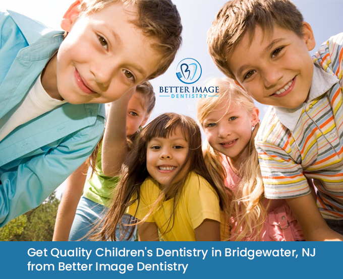 Get Quality Children’s Dentistry in Bridgewater, NJ from Better Image Dentistry