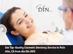 Get Top-Quality Cosmetic Dentistry Service in Palo Alto, CA from Ala Din DDS