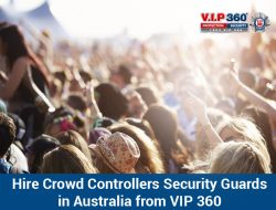 Hire Crowd Controllers Security Guards in Australia from VIP 360