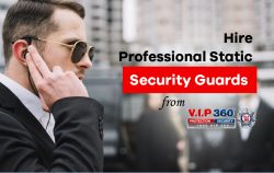 Hire Professional Static Security Guards from VIP 360