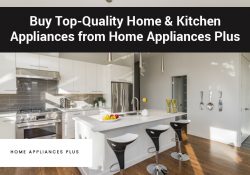 Buy Top-Quality Home & Kitchen Appliances from Home Appliances Plus
