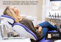 Choose Sheron Dental to Make Your Dental Visit Relaxed & Comfortable with Sedation Dentistry