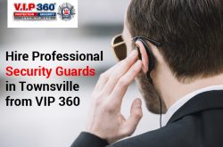 Hire Professional Security Guards in Townsville from VIP 360