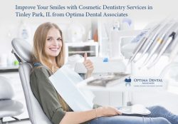 Improve Your Smiles with Cosmetic Dentistry Services in Tinley Park, IL from Optima Dental Assoc ...