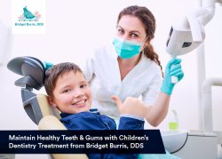 Maintain Healthy Teeth & Gums with Children’s Dentistry Treatment from Bridget Burris, DDS