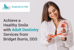 Achieve a Healthy Smile with Adult Dentistry Services from Bridget Burris, DDS