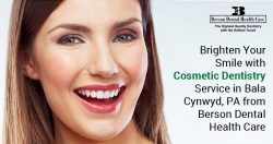 Brighten Your Smile with Cosmetic Dentistry Service in Bala Cynwyd, PA from Berson Dental Health ...