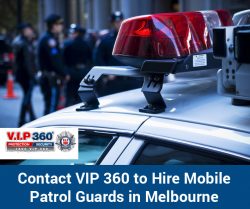 Contact VIP 360 to Hire Mobile Patrol Guards in Melbourne