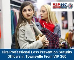 Hire Professional Loss Prevention Security Officers in Townsville From VIP 360