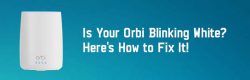 Fix Orbi Blinking White Error