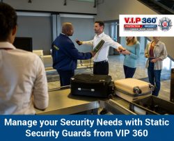 Manage your Security Needs with Static Security Guards from VIP 360
