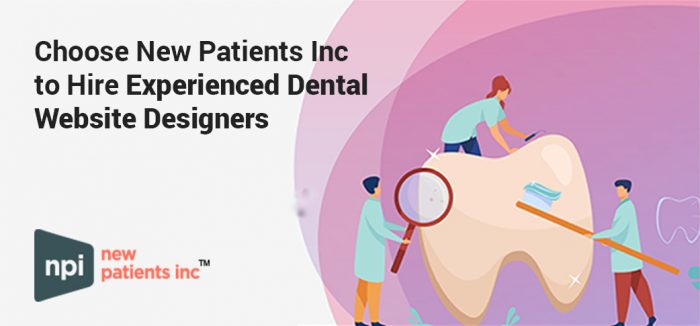Choose New Patients Inc to Hire Experienced Dental Website Designers